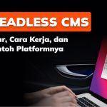 Fleksibilitas Konten Mengapa Headless Cms Mulai Populer Di Kalangan Developer