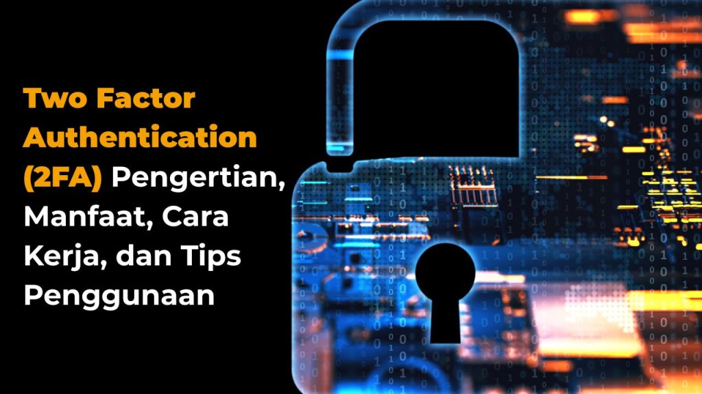 Manfaat Autentikasi Dua Faktor 2fa Dalam Aplikasi Keuangan Fondasi Keamanan Digital Anda